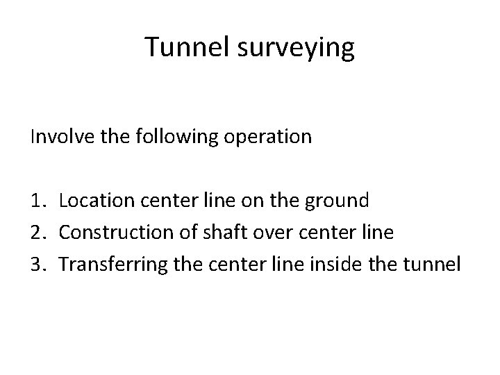Tunnel surveying Involve the following operation 1. Location center line on the ground 2. Tunnel surveying Involve the following operation 1. Location center line on the ground 2.