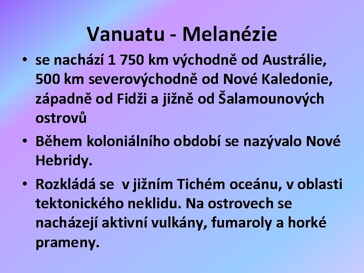 Vanuatu - Melanézie • se nachází 1 750 km východně od Austrálie, 500 km