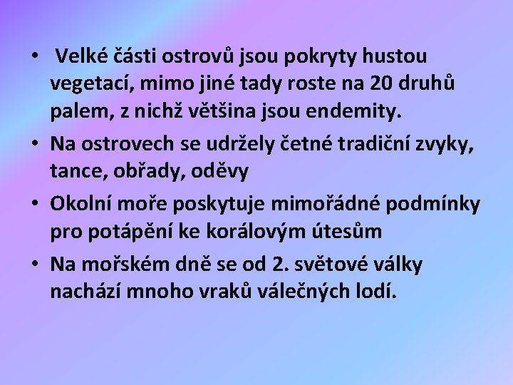  • Velké části ostrovů jsou pokryty hustou vegetací, mimo jiné tady roste na