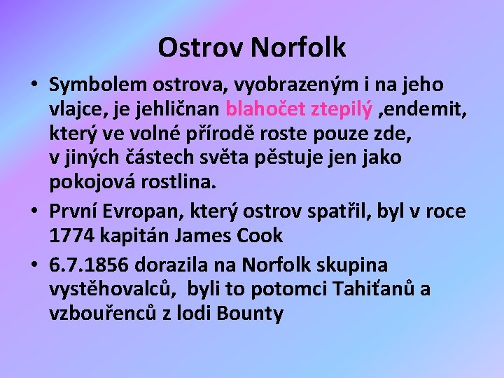 Ostrov Norfolk • Symbolem ostrova, vyobrazeným i na jeho vlajce, je jehličnan blahočet ztepilý