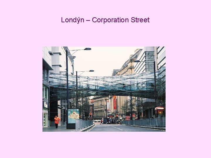 Londýn – Corporation Street Londýn – Corporation Street
