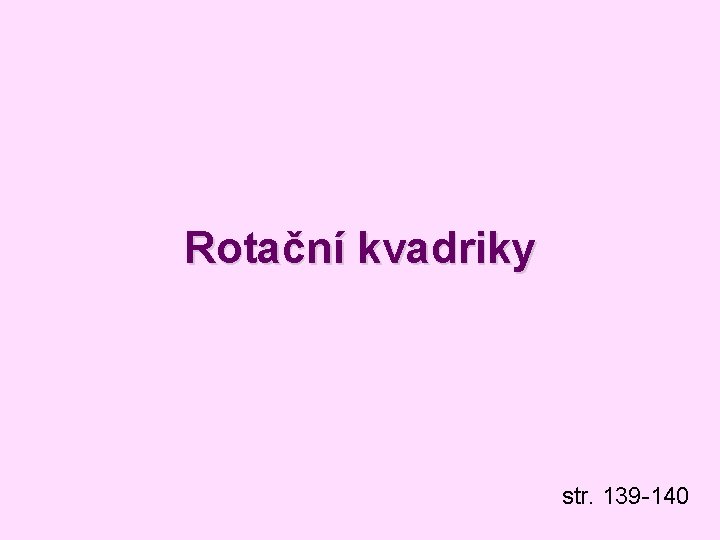 Rotační kvadriky str. 139 -140 Rotační kvadriky str. 139 -140