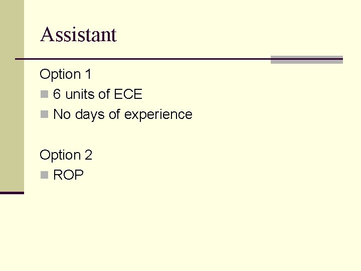 Assistant Option 1 n 6 units of ECE n No days of experience Option
