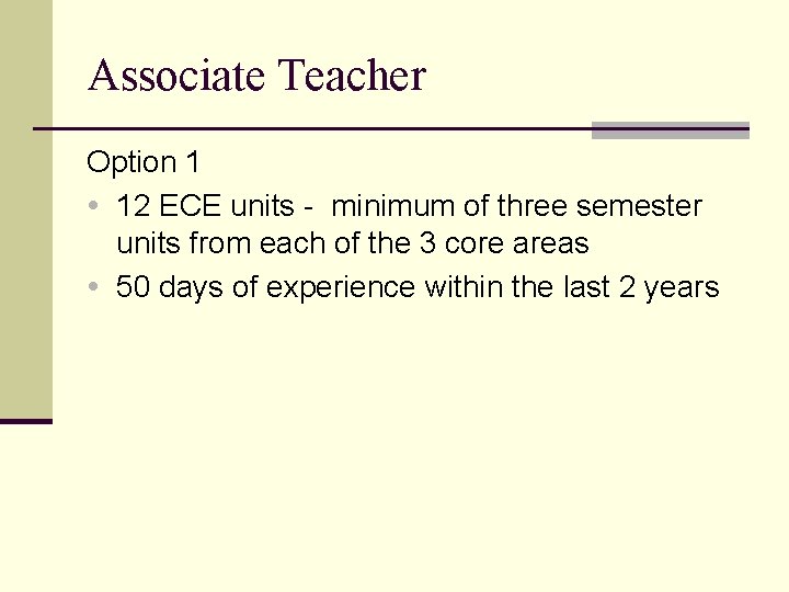 Associate Teacher Option 1 12 ECE units - minimum of three semester units from