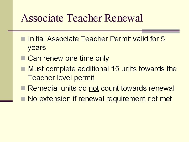 Associate Teacher Renewal n Initial Associate Teacher Permit valid for 5 years n Can