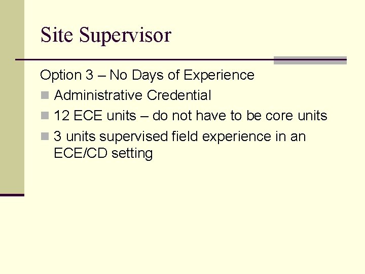 Site Supervisor Option 3 – No Days of Experience n Administrative Credential n 12