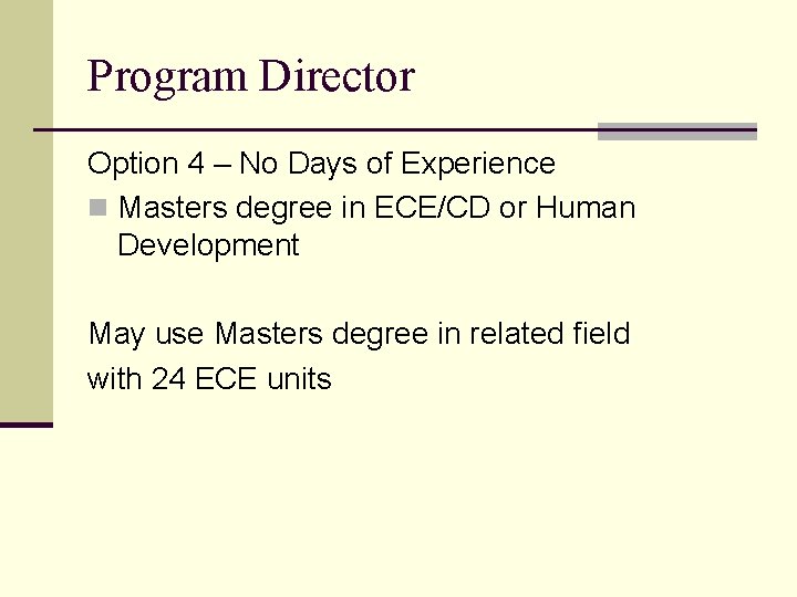 Program Director Option 4 – No Days of Experience n Masters degree in ECE/CD