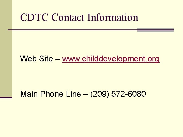 CDTC Contact Information Web Site – www. childdevelopment. org Main Phone Line – (209)