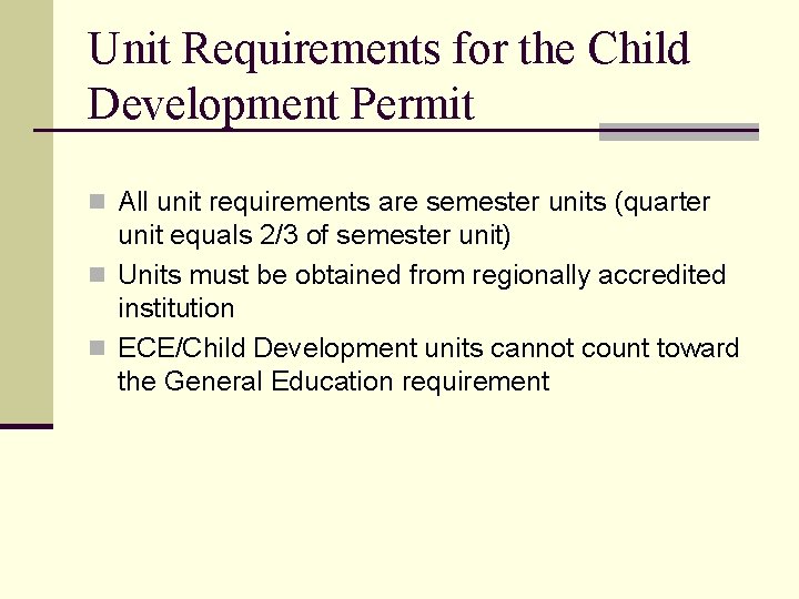 Unit Requirements for the Child Development Permit n All unit requirements are semester units