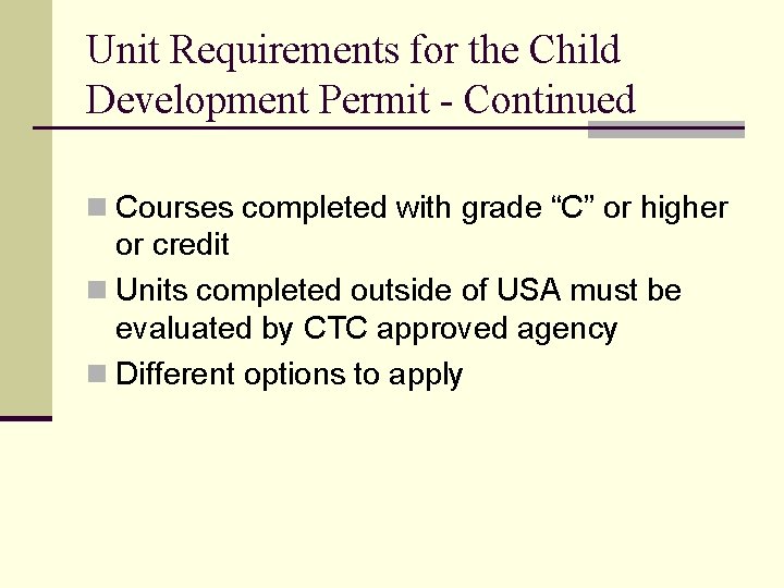 Unit Requirements for the Child Development Permit - Continued n Courses completed with grade