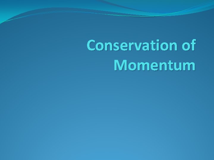 Conservation of Momentum 