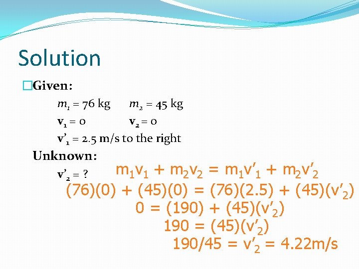 Solution �Given: m 1 = 76 kg m 2 = 45 kg v 1