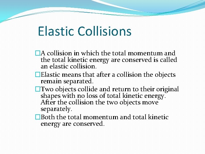 Elastic Collisions �A collision in which the total momentum and the total kinetic energy