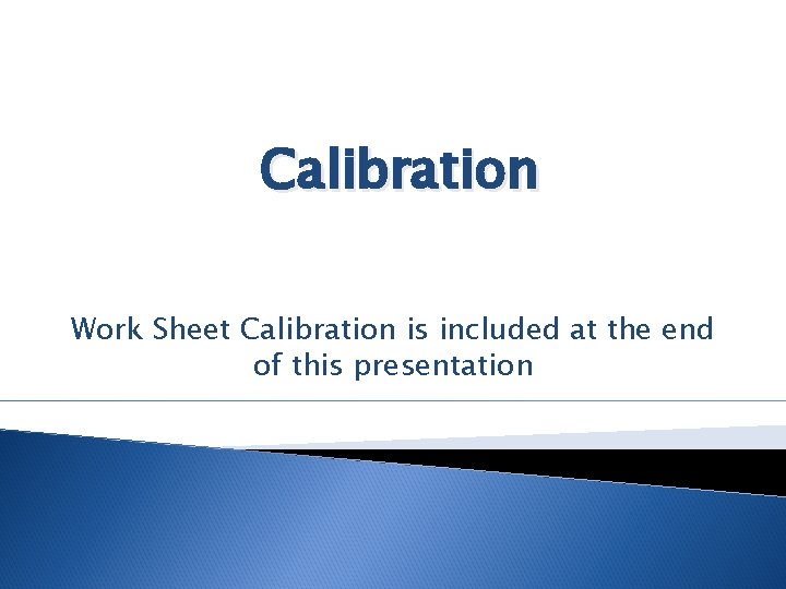 Calibration Work Sheet Calibration is included at the end of this presentation 