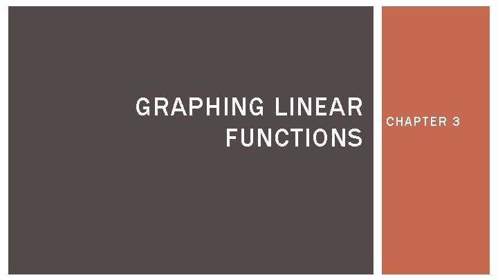 GRAPHING LINEAR FUNCTIONS CHAPTER 3 