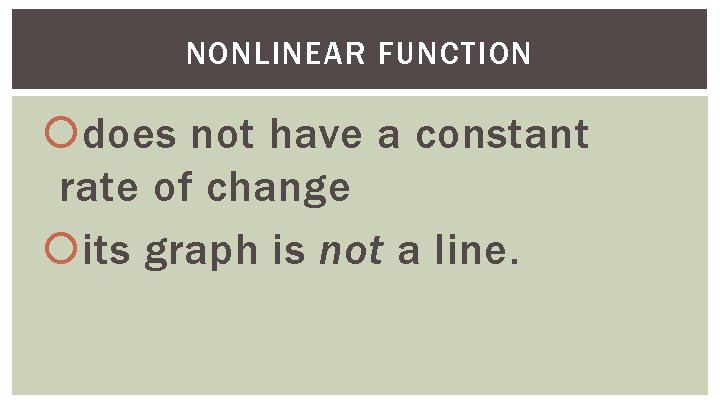 NONLINEAR FUNCTION does not have a constant rate of change its graph is not