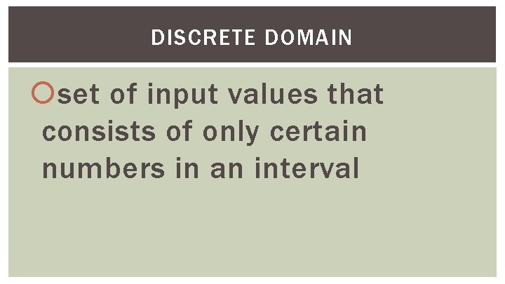 DISCRETE DOMAIN set of input values that consists of only certain numbers in an