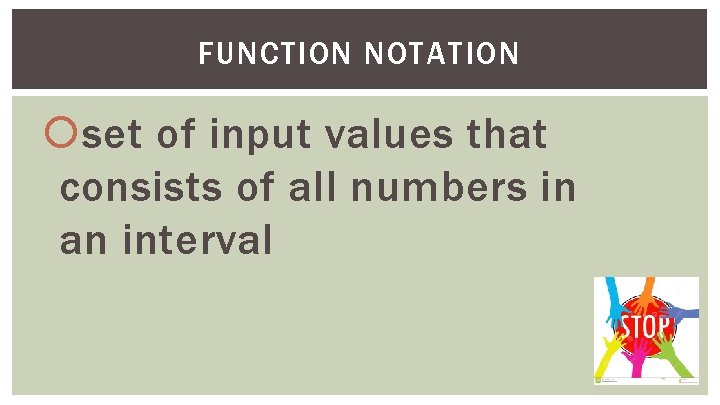 FUNCTION NOTATION set of input values that consists of all numbers in an interval