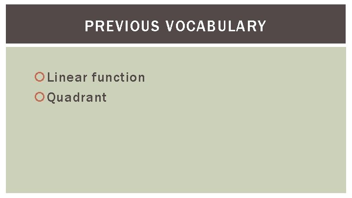 PREVIOUS VOCABULARY Linear function Quadrant 