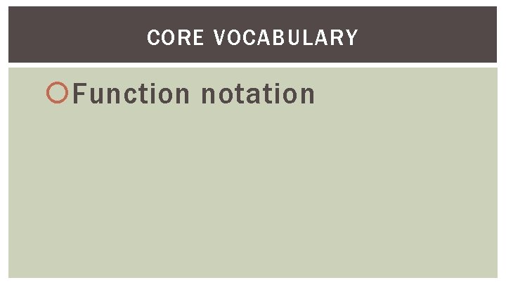 CORE VOCABULARY Function notation 