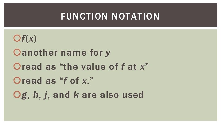 FUNCTION NOTATION f(x) another name for y read as “the value of f at