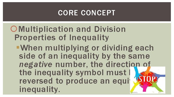 CORE CONCEPT Multiplication and Division Properties of Inequality §When multiplying or dividing each side