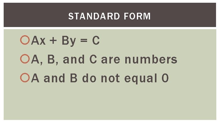 STANDARD FORM Ax + By = C A, B, and C are numbers A