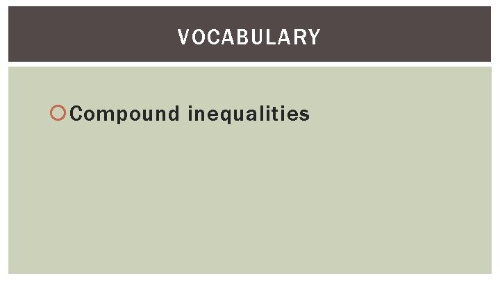 VOCABULARY Compound inequalities 