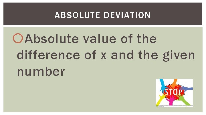 ABSOLUTE DEVIATION Absolute value of the difference of x and the given number 