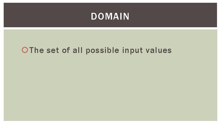 DOMAIN The set of all possible input values 