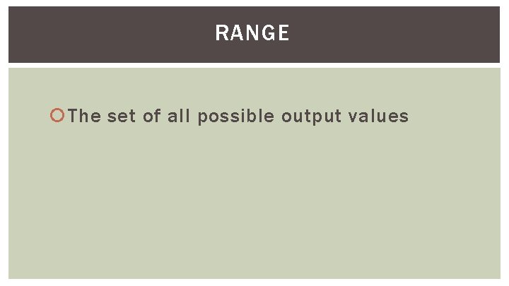 RANGE The set of all possible output values 