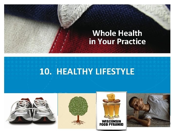 Whole Health in Your Practice 10. HEALTHY LIFESTYLE 