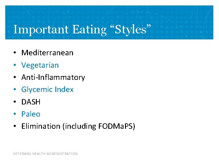 Important Eating “Styles” • • Mediterranean Vegetarian Anti-Inflammatory Glycemic Index DASH Paleo Elimination (including