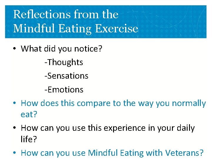 Reflections from the Mindful Eating Exercise • What did you notice? -Thoughts -Sensations -Emotions