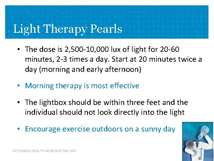 Light Therapy Pearls • The dose is 2, 500 -10, 000 lux of light