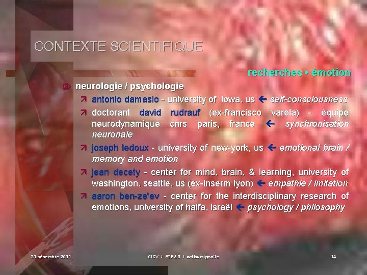 CONTEXTE SCIENTIFIQUE recherches • émotion Ö 20 décembre 2001 neurologie / psychologie ä antonio