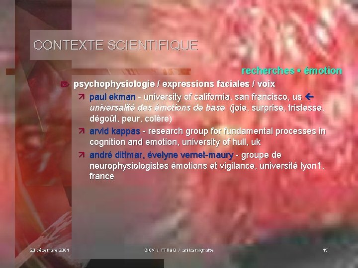 CONTEXTE SCIENTIFIQUE recherches • émotion Ö 20 décembre 2001 psychophysiologie / expressions faciales /