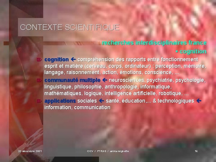 CONTEXTE SCIENTIFIQUE recherches interdisciplinaires france • cognition compréhension des rapports entre fonctionnement esprit et
