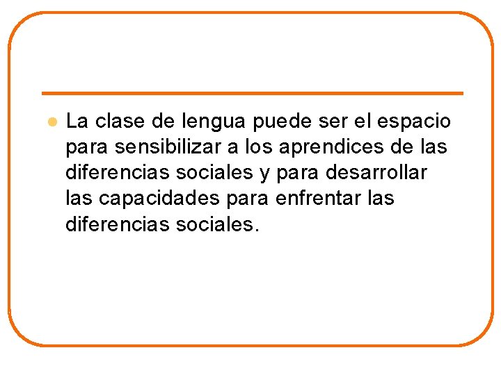 l La clase de lengua puede ser el espacio para sensibilizar a los aprendices