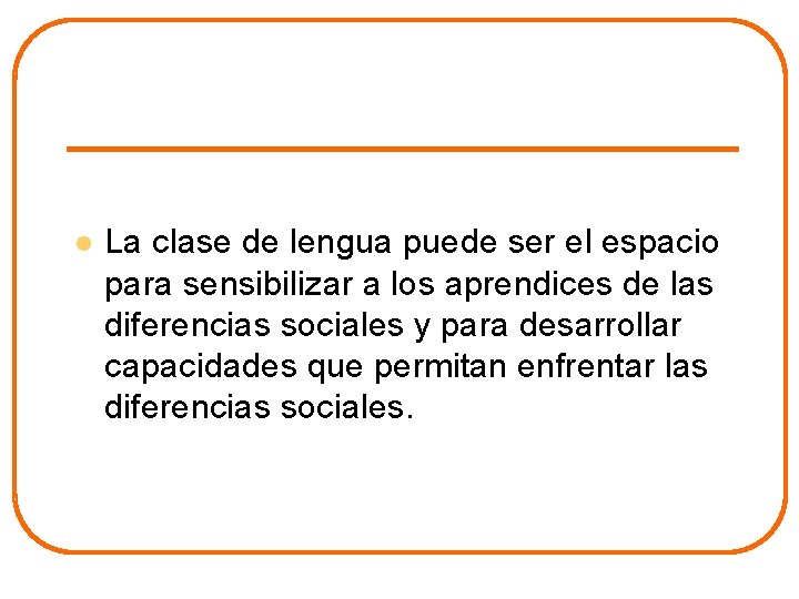 l La clase de lengua puede ser el espacio para sensibilizar a los aprendices