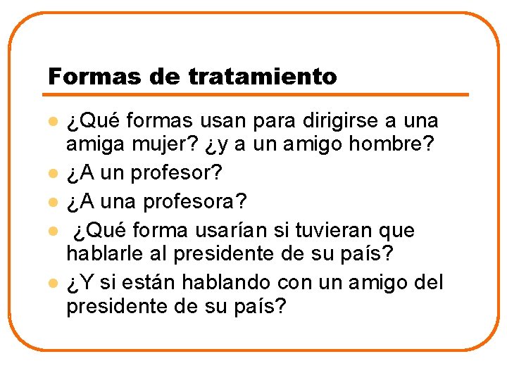 Formas de tratamiento l l l ¿Qué formas usan para dirigirse a una amiga