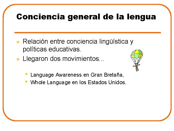 Conciencia general de la lengua l l Relación entre conciencia lingüística y políticas educativas.