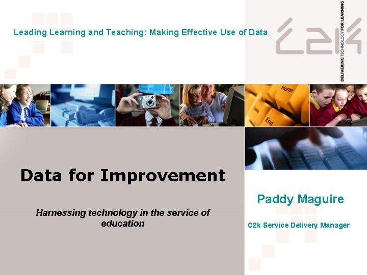 Leading Learning and Teaching: Making Effective Use of Data for Improvement Paddy Maguire Harnessing