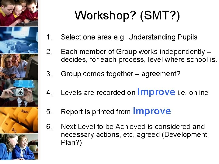 Workshop? (SMT? ) 1. Select one area e. g. Understanding Pupils 2. Each member