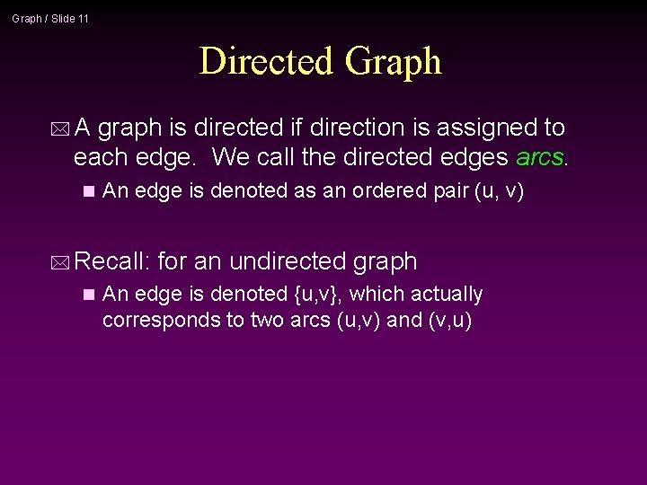Graph / Slide 11 Directed Graph *A graph is directed if direction is assigned
