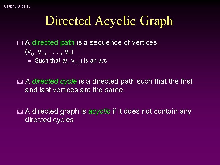 Graph / Slide 13 Directed Acyclic Graph * A directed path is a sequence