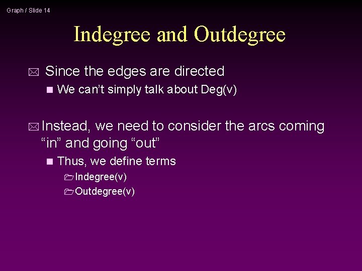 Graph / Slide 14 Indegree and Outdegree * Since the edges are directed n