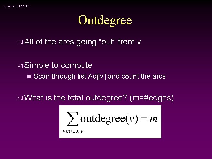 Graph / Slide 15 Outdegree * All of the arcs going “out” from v