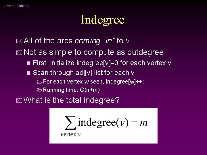 Graph / Slide 16 Indegree * All of the arcs coming “in” to v