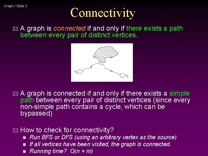 Graph / Slide 3 Connectivity * A graph is connected if and only if